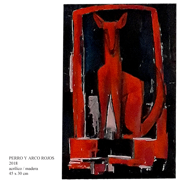 PERRO Y ARCO ROJOS    2018             acrÃ­lico / madera          45 x 30 cm